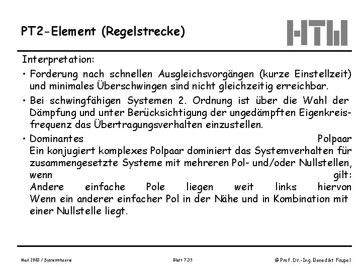 PT 2 -Element (Regelstrecke) Interpretation: • Forderung nach schnellen Ausgleichsvorgängen (kurze Einstellzeit) und minimales