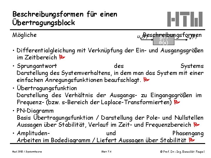 Beschreibungsformen für einen Übertragungsblock Mögliche Beschreibungsformen g(t) G(s) • Differentialgleichung mit Verknüpfung der Ein-