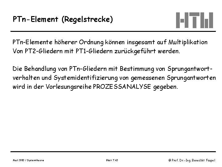 PTn-Element (Regelstrecke) PTn-Elemente höherer Ordnung können insgesamt auf Multiplikation Von PT 2 -Gliedern mit