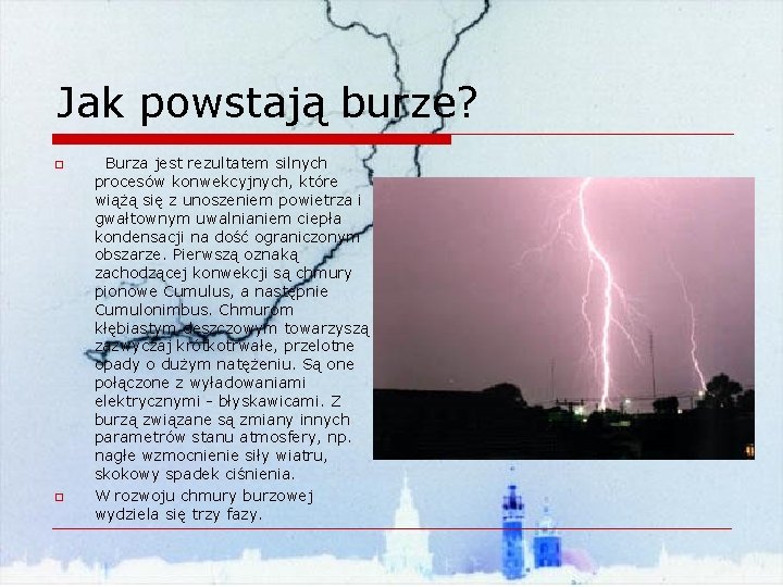 Jak powstają burze? o o Burza jest rezultatem silnych procesów konwekcyjnych, które wiążą się