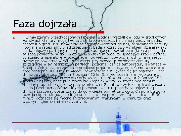 Faza dojrzała o Z mieszaniny przechłodzonych kropelek wody i kryształków lodu w środkowych warstwach