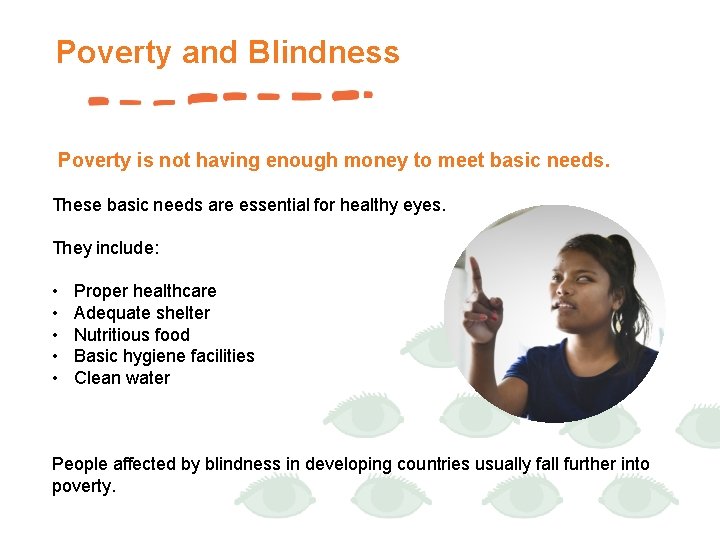 Poverty and Blindness Poverty is not having enough money to meet basic needs. These