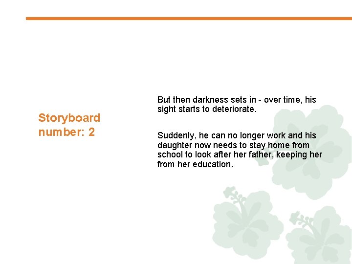 Storyboard number: 2 But then darkness sets in - over time, his sight starts