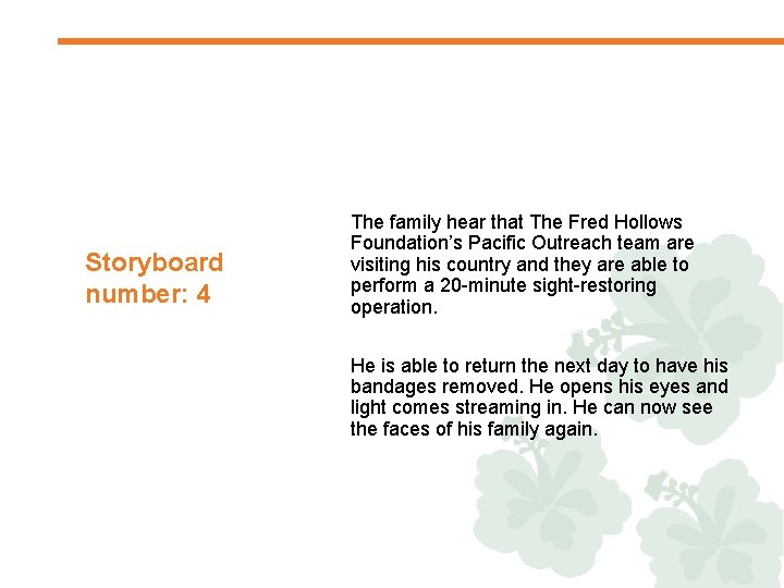 Storyboard number: 4 The family hear that The Fred Hollows Foundation’s Pacific Outreach team