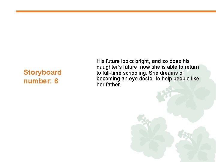 Storyboard number: 6 His future looks bright, and so does his daughter’s future, now