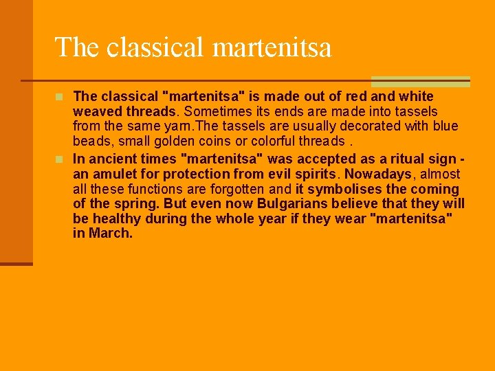 The classical martenitsa n The classical "martenitsa" is made out of red and white