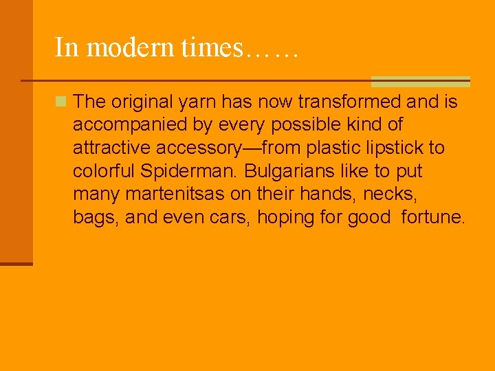 In modern times…… n The original yarn has now transformed and is accompanied by