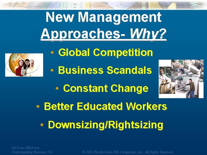 New Management Approaches- Why? • Global Competition • Business Scandals • Constant Change •