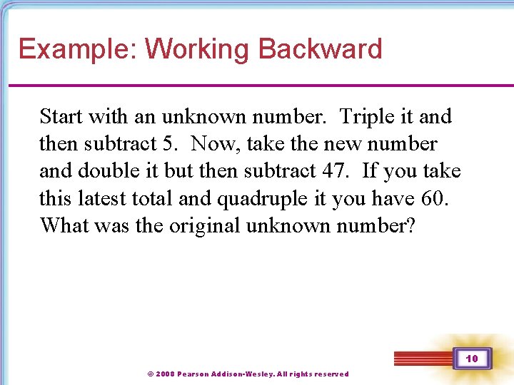 Example: Working Backward Start with an unknown number. Triple it and then subtract 5. Example: Working Backward Start with an unknown number. Triple it and then subtract 5.