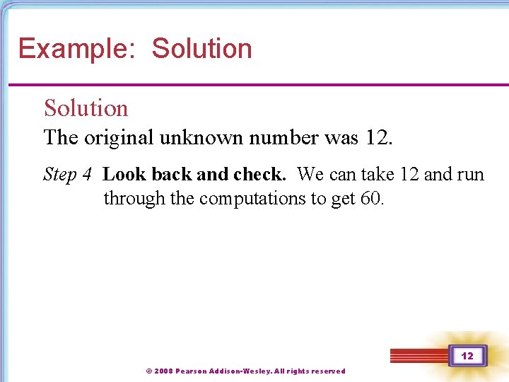 Example: Solution The original unknown number was 12. Step 4 Look back and check. Example: Solution The original unknown number was 12. Step 4 Look back and check.