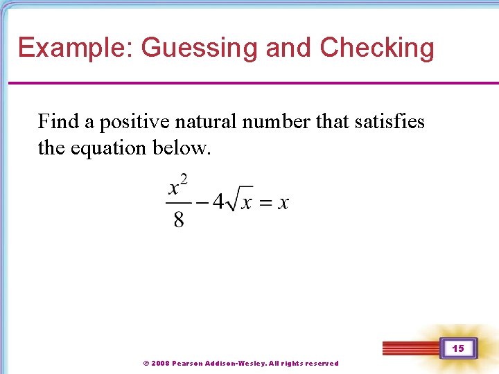 Example: Guessing and Checking Find a positive natural number that satisfies the equation below. Example: Guessing and Checking Find a positive natural number that satisfies the equation below.