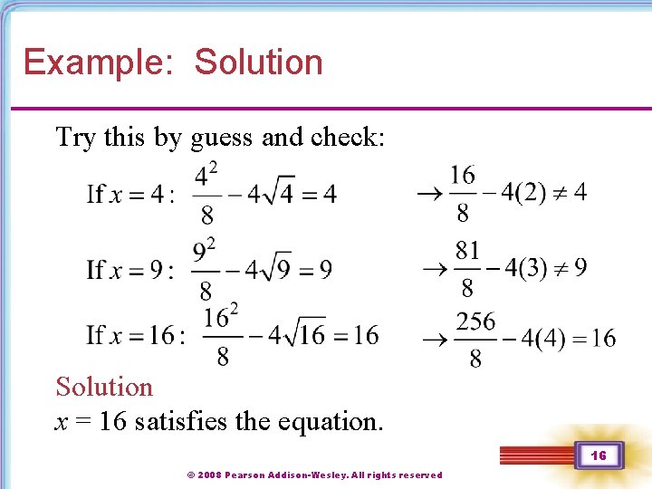 Example: Solution Try this by guess and check: Solution x = 16 satisfies the Example: Solution Try this by guess and check: Solution x = 16 satisfies the