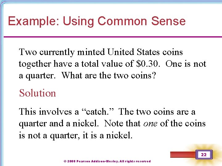 Example: Using Common Sense Two currently minted United States coins together have a total Example: Using Common Sense Two currently minted United States coins together have a total
