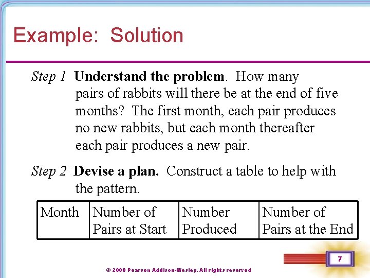 Example: Solution Step 1 Understand the problem. How many pairs of rabbits will there Example: Solution Step 1 Understand the problem. How many pairs of rabbits will there