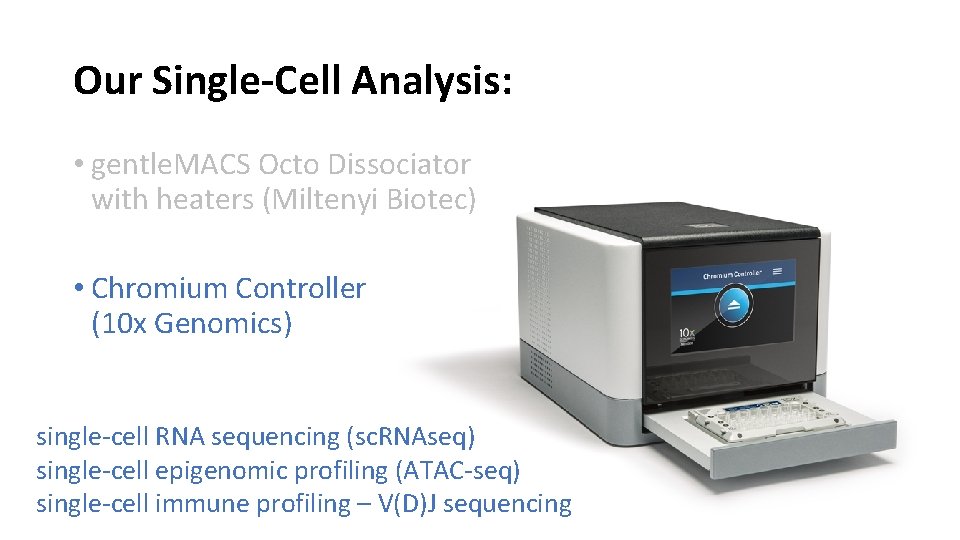 Our Single-Cell Analysis: • gentle. MACS Octo Dissociator with heaters (Miltenyi Biotec) • Chromium