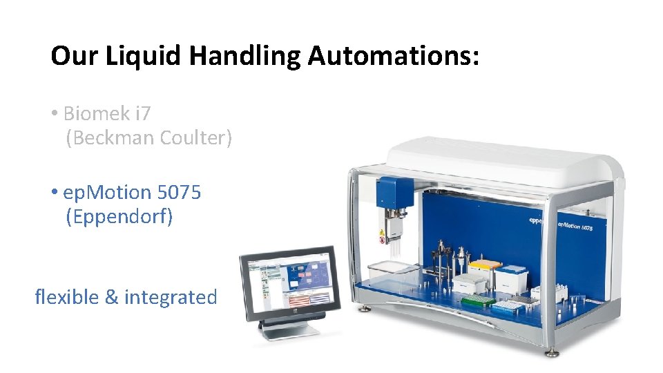Our Liquid Handling Automations: • Biomek i 7 (Beckman Coulter) • ep. Motion 5075