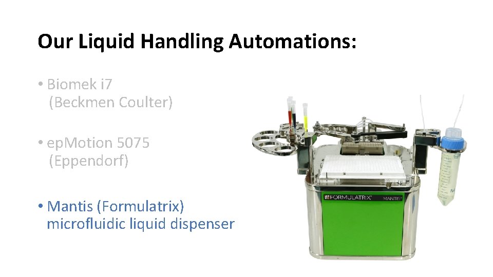 Our Liquid Handling Automations: • Biomek i 7 (Beckmen Coulter) • ep. Motion 5075