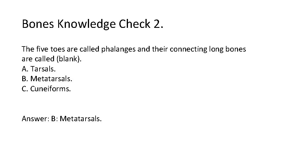 Bones Knowledge Check 2. The five toes are called phalanges and their connecting long