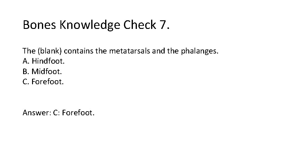 Bones Knowledge Check 7. The (blank) contains the metatarsals and the phalanges. A. Hindfoot. Bones Knowledge Check 7. The (blank) contains the metatarsals and the phalanges. A. Hindfoot.