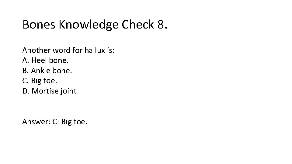 Bones Knowledge Check 8. Another word for hallux is: A. Heel bone. B. Ankle