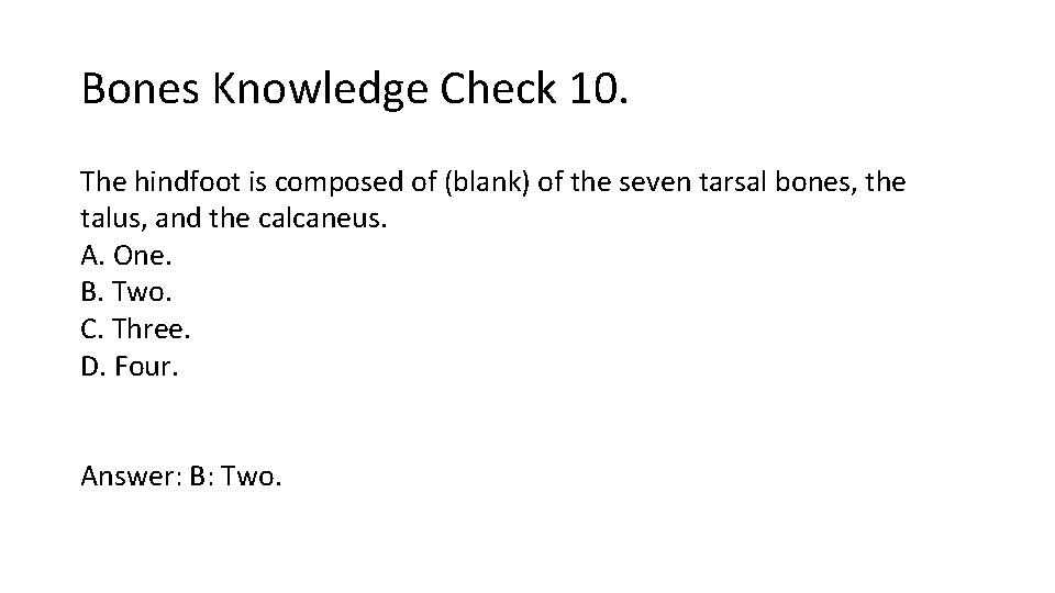 Bones Knowledge Check 10. The hindfoot is composed of (blank) of the seven tarsal