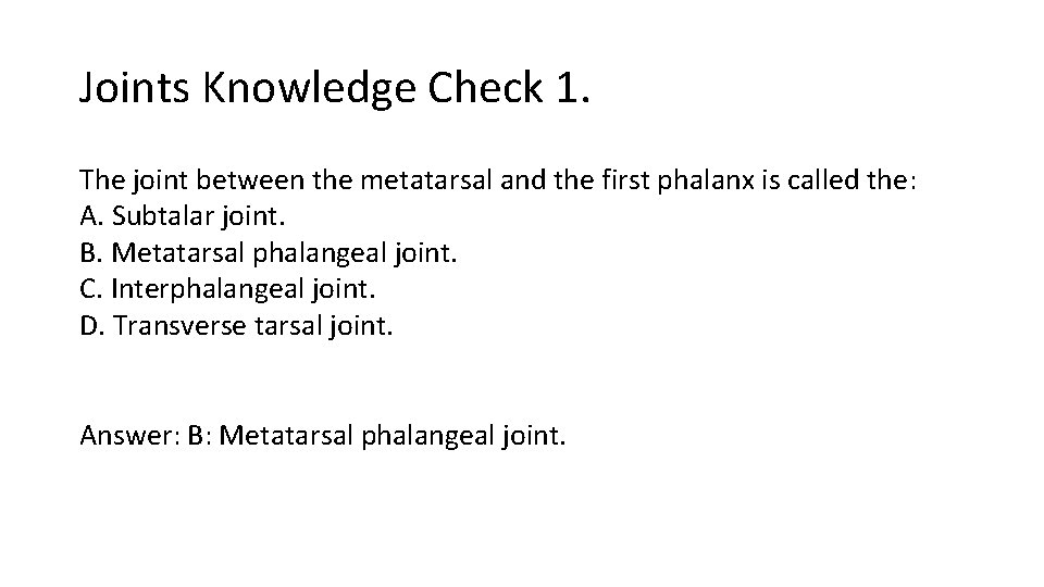 Joints Knowledge Check 1. The joint between the metatarsal and the first phalanx is Joints Knowledge Check 1. The joint between the metatarsal and the first phalanx is
