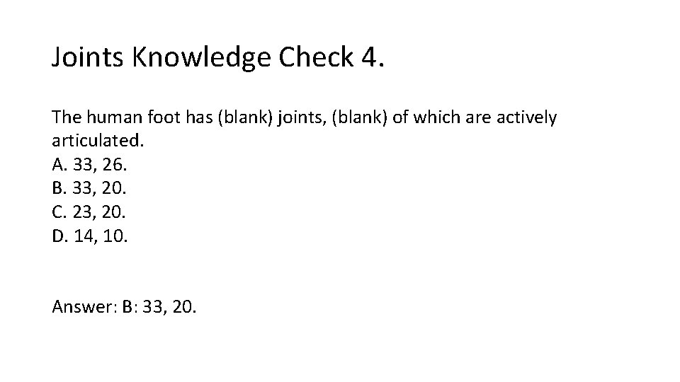 Joints Knowledge Check 4. The human foot has (blank) joints, (blank) of which are