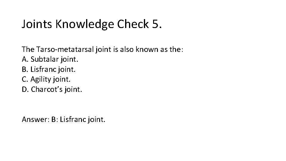 Joints Knowledge Check 5. The Tarso-metatarsal joint is also known as the: A. Subtalar