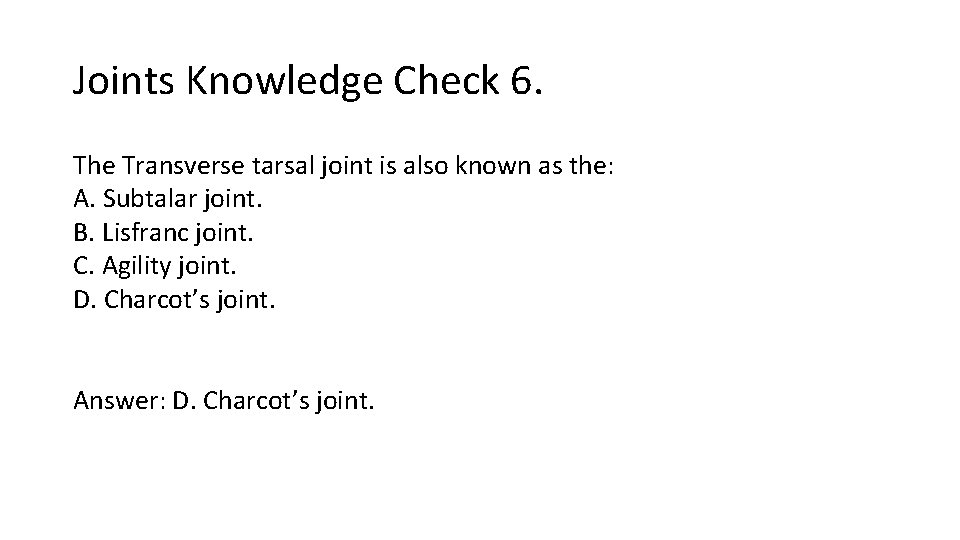 Joints Knowledge Check 6. The Transverse tarsal joint is also known as the: A. Joints Knowledge Check 6. The Transverse tarsal joint is also known as the: A.