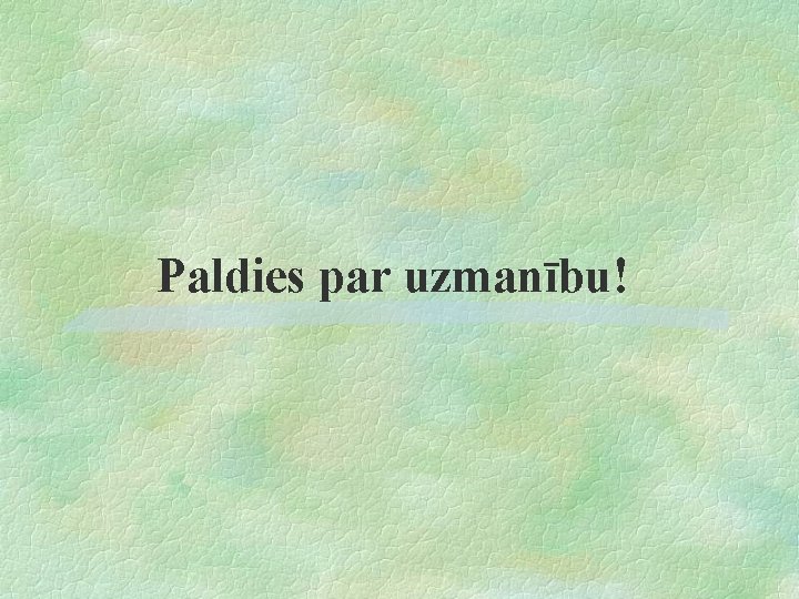 Paldies par uzmanību! 