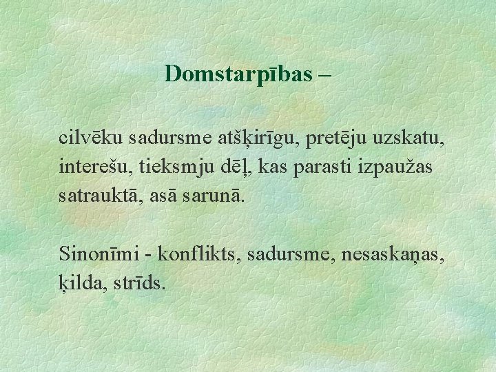 Domstarpības – cilvēku sadursme atšķirīgu, pretēju uzskatu, interešu, tieksmju dēļ, kas parasti izpaužas satrauktā,