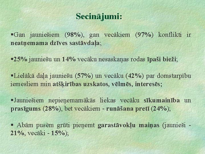 Secinājumi: §Gan jauniešiem (98%), gan vecākiem (97%) konflikti ir neatņemama dzīves sastāvdaļa; § 25%