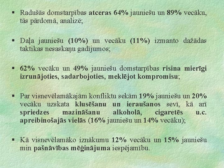 § Radušās domstarpības atceras 64% jauniešu un 89% vecāku, tās pārdomā, analizē; § Daļa