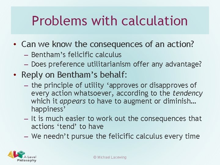 Problems with calculation • Can we know the consequences of an action? – Bentham’s