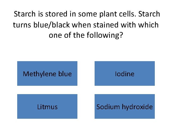 Starch is stored in some plant cells. Starch turns blue/black when stained with which