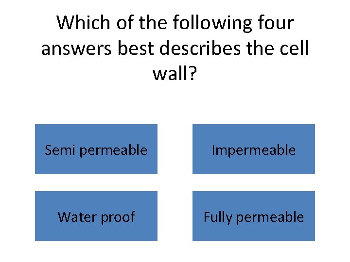 Which of the following four answers best describes the cell wall? Semi permeable Impermeable