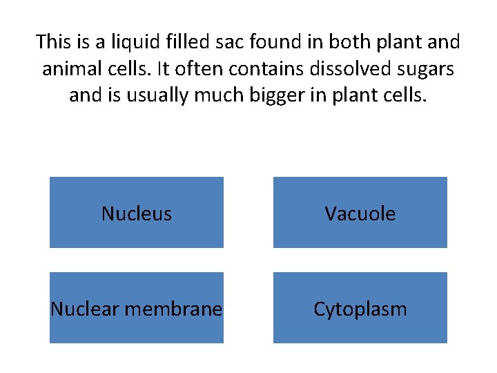 This is a liquid filled sac found in both plant and animal cells. It
