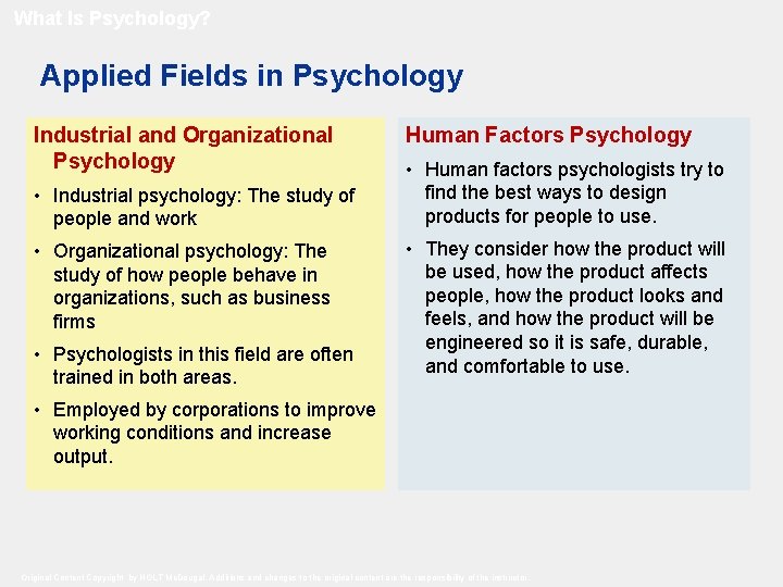What Is Psychology? Applied Fields in Psychology Industrial and Organizational Psychology • Industrial psychology: