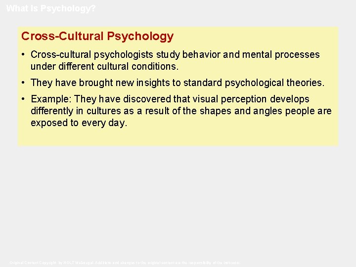 What Is Psychology? Cross-Cultural Psychology • Cross-cultural psychologists study behavior and mental processes under