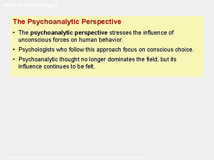 What Is Psychology? The Psychoanalytic Perspective • The psychoanalytic perspective stresses the influence of