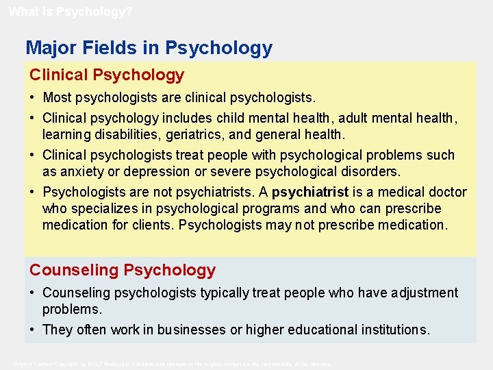 What Is Psychology? Major Fields in Psychology Clinical Psychology • Most psychologists are clinical