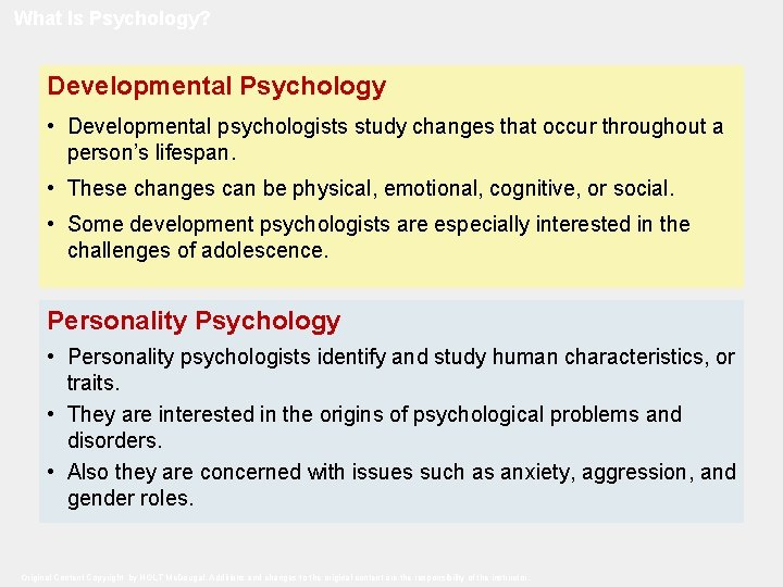 What Is Psychology? Developmental Psychology • Developmental psychologists study changes that occur throughout a