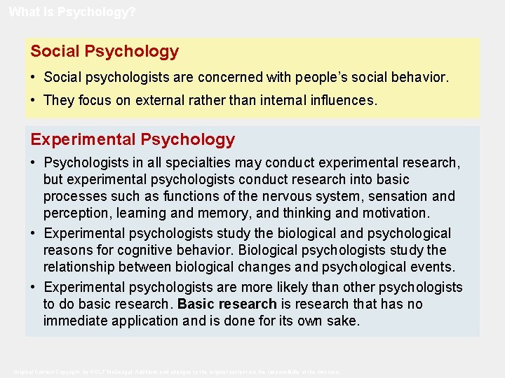What Is Psychology? Social Psychology • Social psychologists are concerned with people’s social behavior.