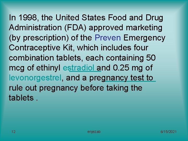In 1998, the United States Food and Drug Administration (FDA) approved marketing (by prescription)