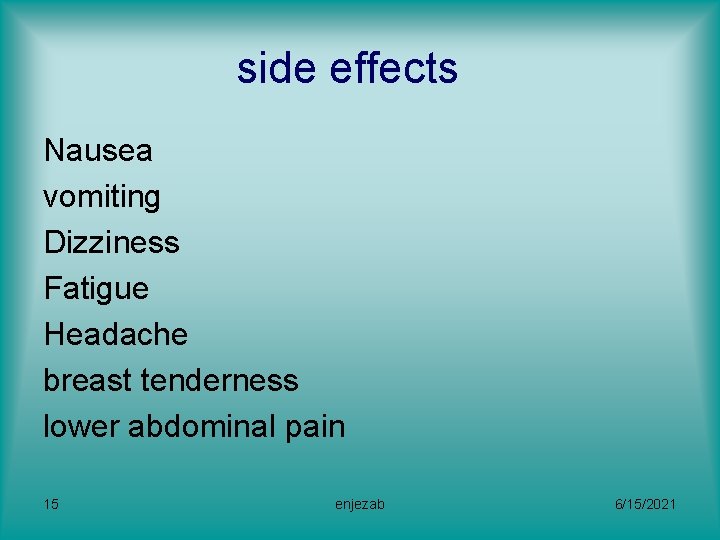 side effects Nausea vomiting Dizziness Fatigue Headache breast tenderness lower abdominal pain 15 enjezab