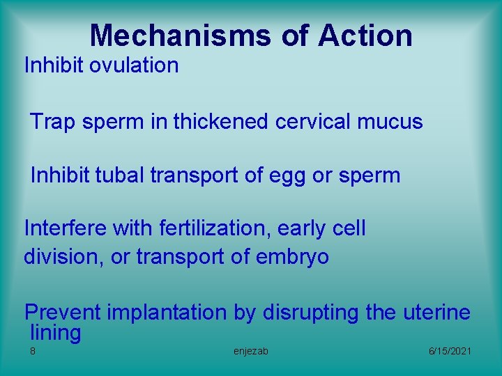 Mechanisms of Action Inhibit ovulation Trap sperm in thickened cervical mucus Inhibit tubal transport