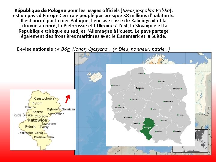 République de Pologne pour les usages officiels (Rzeczpospolita Polska), est un pays d'Europe Centrale