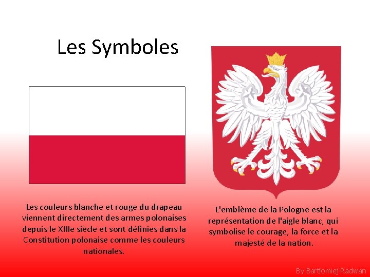 Les Symboles Les couleurs blanche et rouge du drapeau viennent directement des armes polonaises