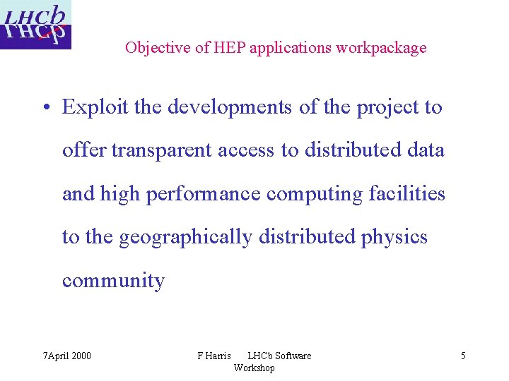 Objective of HEP applications workpackage • Exploit the developments of the project to offer