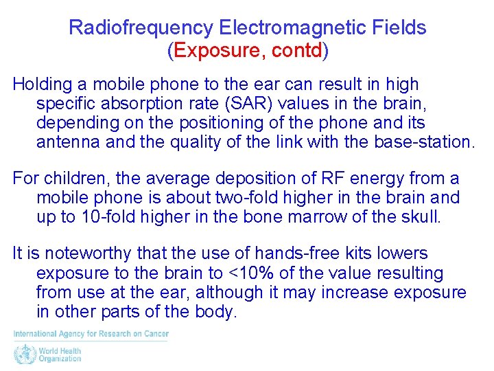 Radiofrequency Electromagnetic Fields (Exposure, contd) Holding a mobile phone to the ear can result